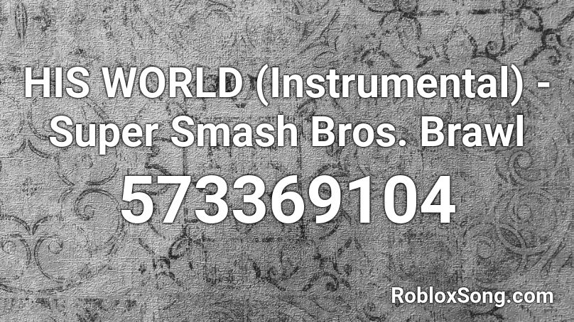 HIS WORLD (Instrumental) - Super Smash Bros. Brawl Roblox ID