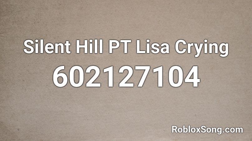 Silent Hill PT Lisa Crying Roblox ID