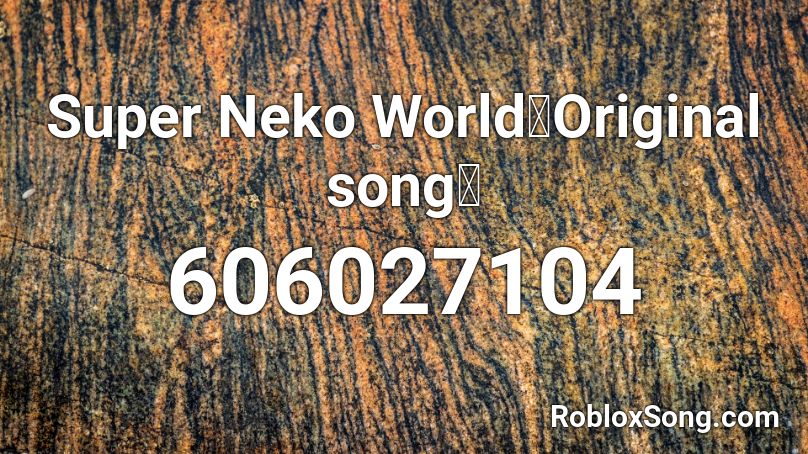 Super Neko World【Original song】 Roblox ID