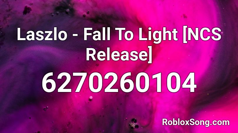 Laszlo - Fall To Light [NCS Release] Roblox ID