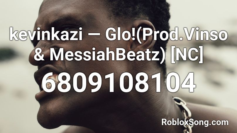 kevinkazi — Glo!(Prod.Vinso & MessiahBeatz) [NC] Roblox ID