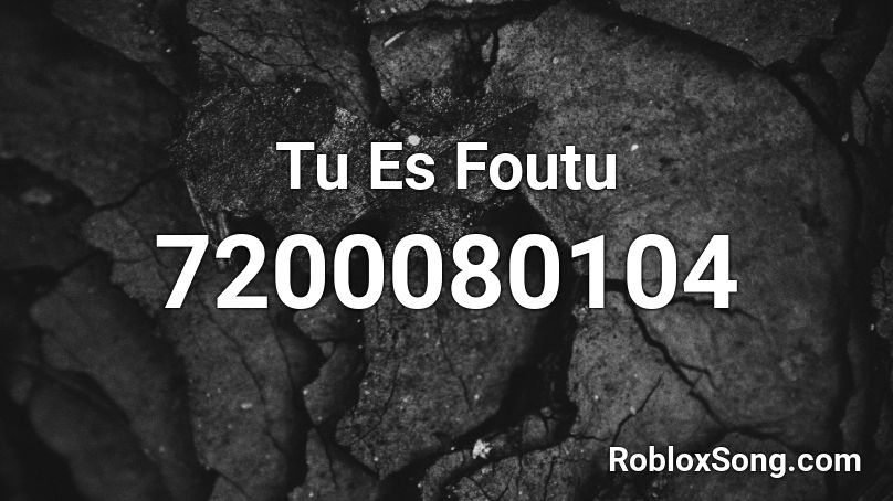 Tu Es Foutu Roblox ID