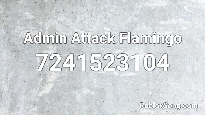 Admin Attack Flamingo Song Roblox ID