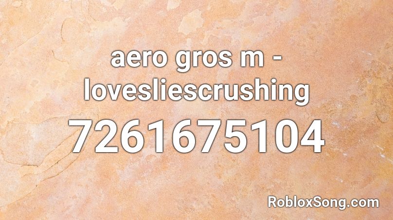 aero gros m - lovesliescrushing Roblox ID