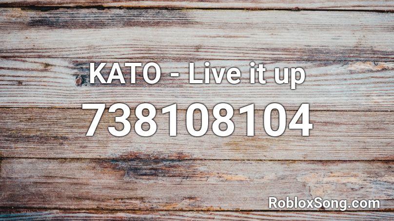 KATO - Live it up Roblox ID