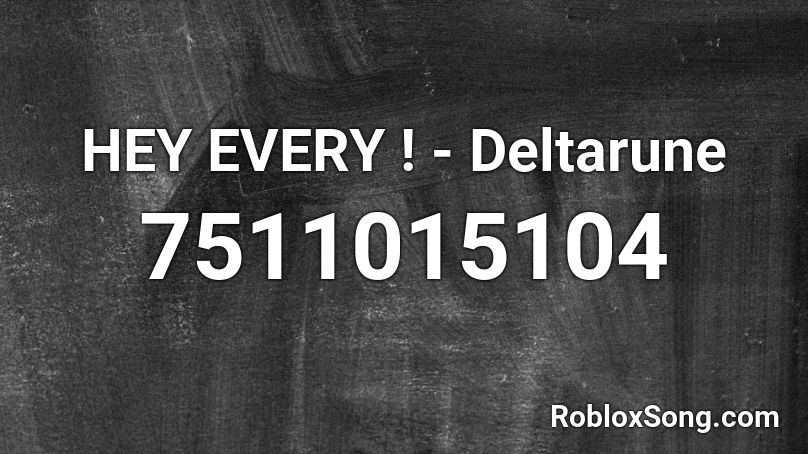 HEY EVERY ! - Deltarune Roblox ID