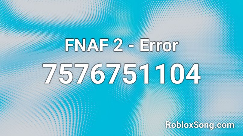 FNAF 2 - Error Roblox ID