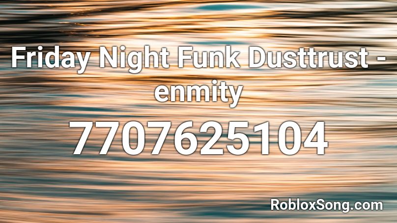 Friday Night Funk Dusttrust - enmity Roblox ID