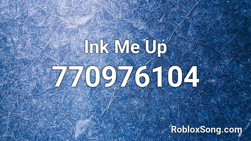 Ink Me Up Roblox ID