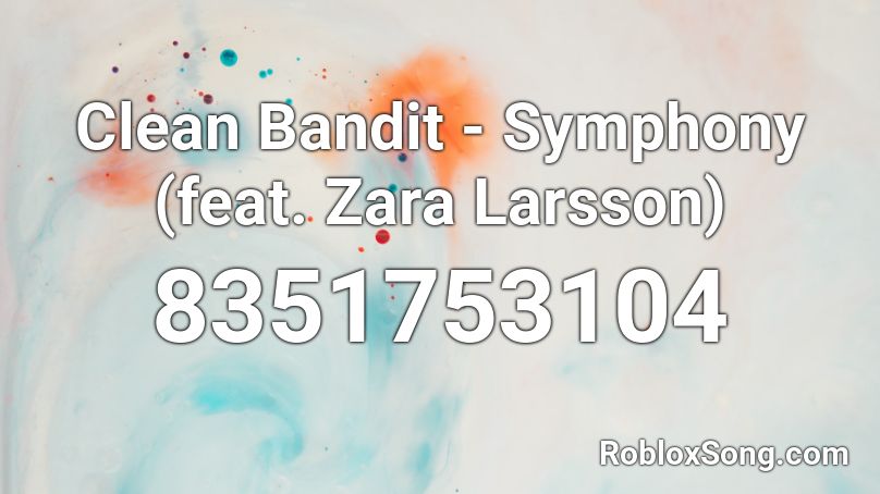 Clean Bandit Symphony feat Zara Larsson Roblox ID Roblox Music Codes