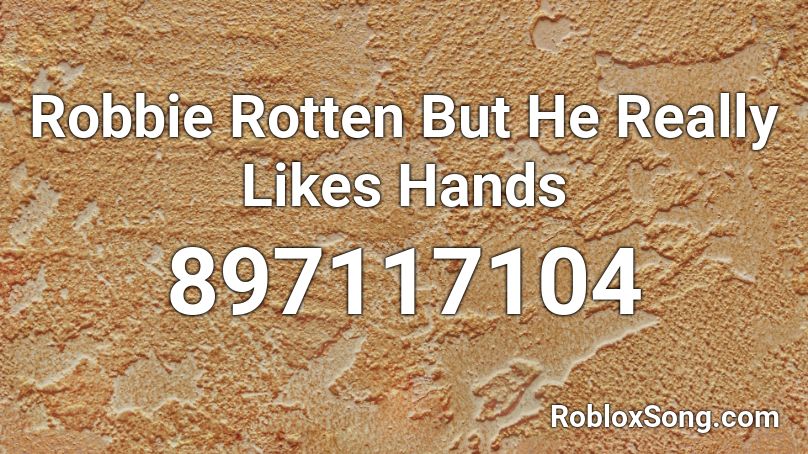 Robbie Rotten But He Really Likes Hands Roblox ID