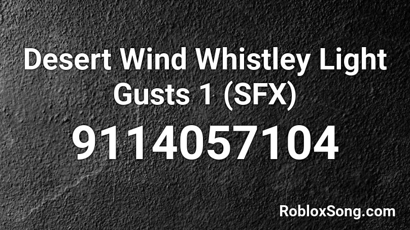 Desert Wind Whistley Light Gusts 1 (SFX) Roblox ID