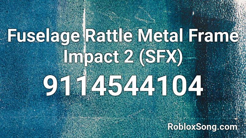Fuselage Rattle Metal Frame Impact 2 (SFX) Roblox ID