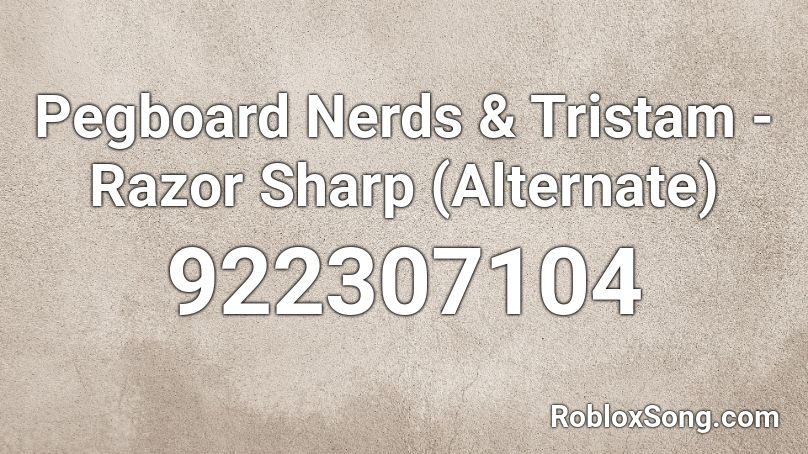 Pegboard Nerds & Tristam - Razor Sharp (Alternate) Roblox ID