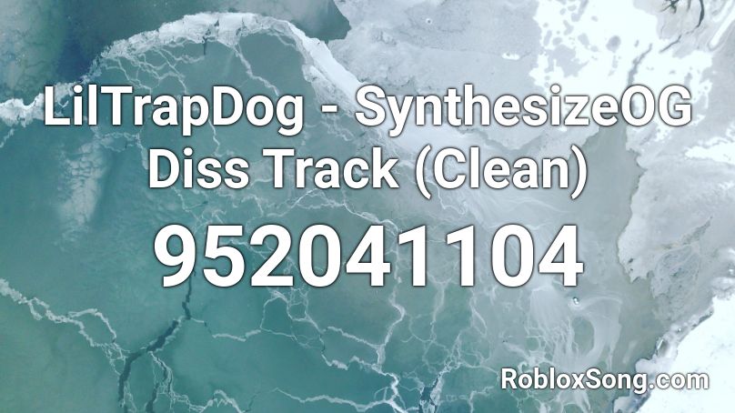 Liltrapdog Synthesizeog Diss Track Clean Roblox Id Roblox Music Codes - roblox diss track clean