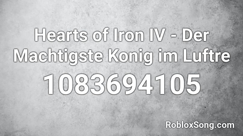 Hearts of Iron IV - Der Machtigste Konig im Luftre Roblox ID