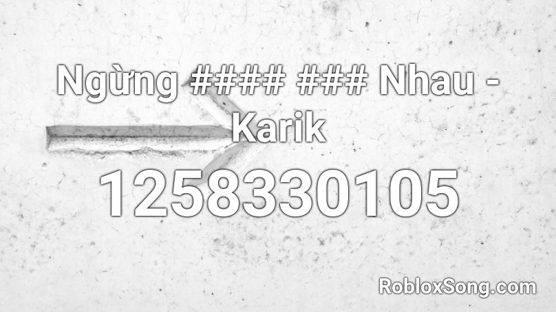 Ngừng #### ### Nhau - Karik Roblox ID