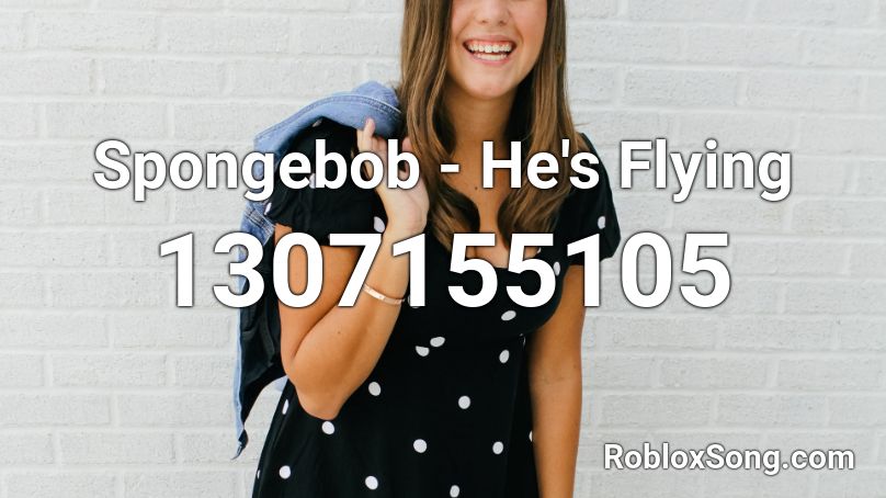 Spongebob - He's Flying Roblox ID