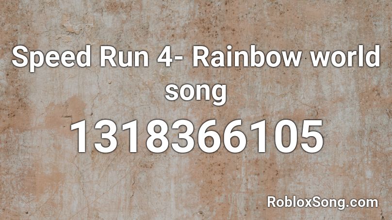 Speed Run 4- Rainbow world song Roblox ID