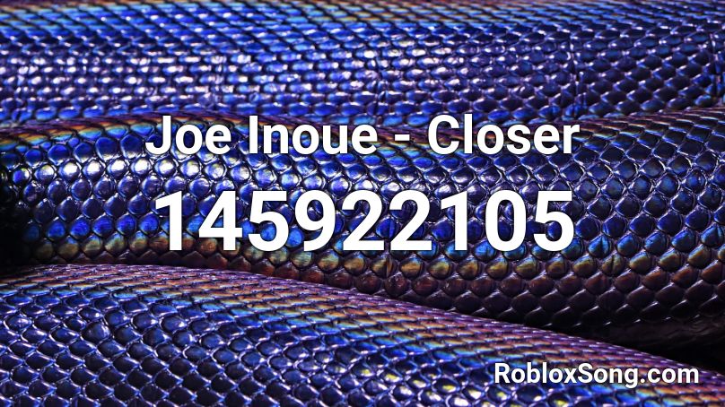 Joe Inoue - Closer Roblox ID