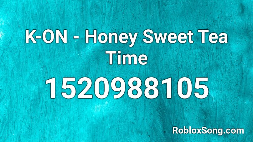 K-ON - Honey Sweet Tea Time Roblox ID