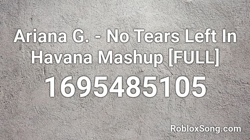 Ariana G. - No Tears Left In Havana Mashup [FULL] Roblox ID