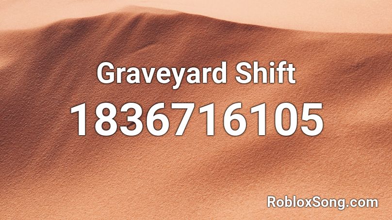 Graveyard Shift Roblox ID