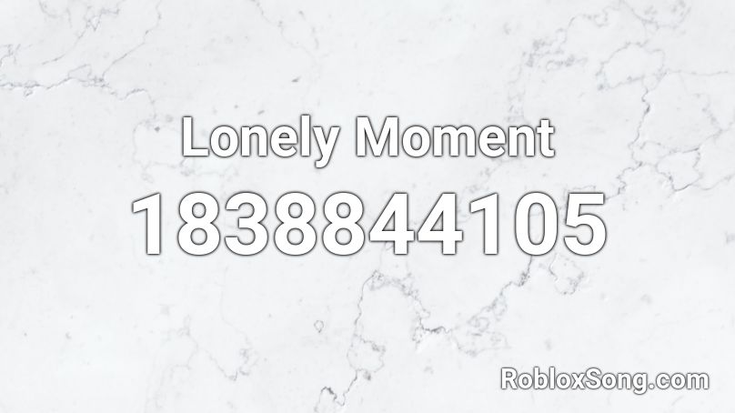 Lonely Moment Roblox ID
