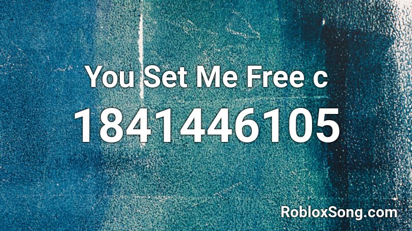 You Set Me Free c Roblox ID