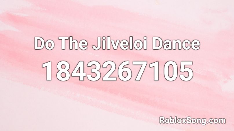 Do The Jilveloi Dance Roblox ID