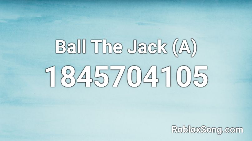 Ball The Jack (A) Roblox ID