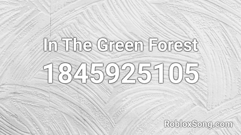 In The Green Forest Roblox ID