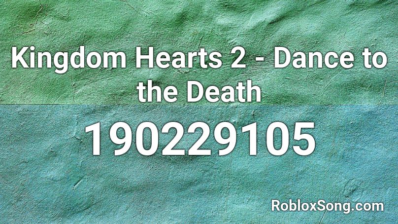 Kingdom Hearts 2 - Dance to the Death Roblox ID