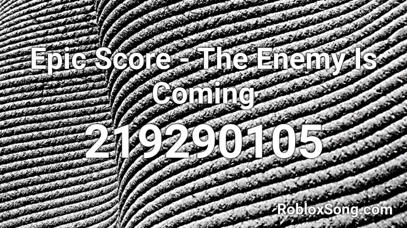 Epic Score - The Enemy Is Coming Roblox ID