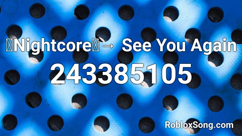「Nightcore」→ See You Again Roblox ID
