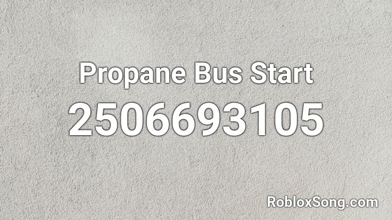 Propane Bus Start Roblox ID