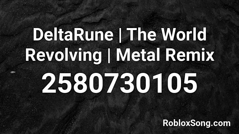 DeltaRune | The World Revolving | Metal Remix Roblox ID