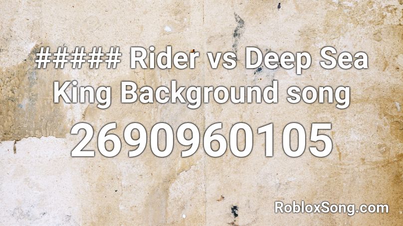 ##### Rider vs Deep Sea King Background song Roblox ID