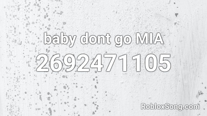 baby dont go MIA Roblox ID