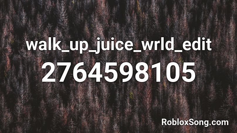 walk_up_juice_wrld_edit Roblox ID
