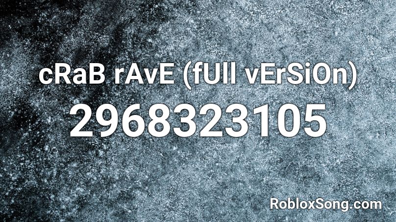 cRaB rAvE (fUll vErSiOn) Roblox ID