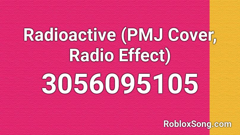 Radioactive Pmj Cover Radio Effect Roblox Id Roblox Music Codes - minecraft radioactive roblox id