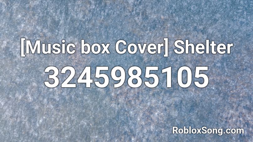 Music Box Cover Shelter Roblox Id Roblox Music Codes - roblox id code for the box