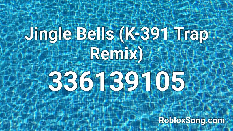 Jingle Bells (K-391 Trap Remix) Roblox ID