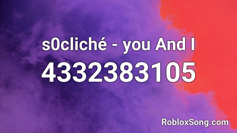 s0cliché - you And I Roblox ID