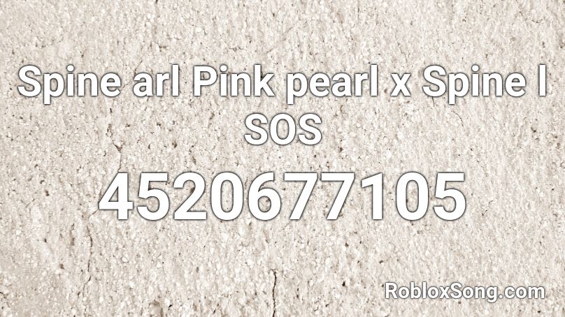 Spine arl Pink pearl x  Spine l SOS Roblox ID