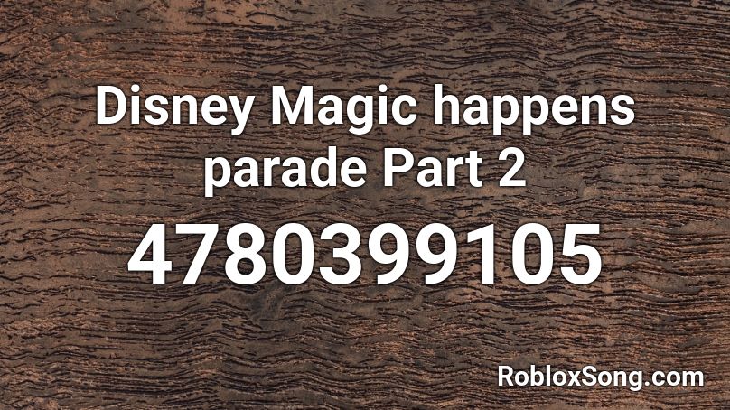 Disney Magic happens parade Part 2 Roblox ID