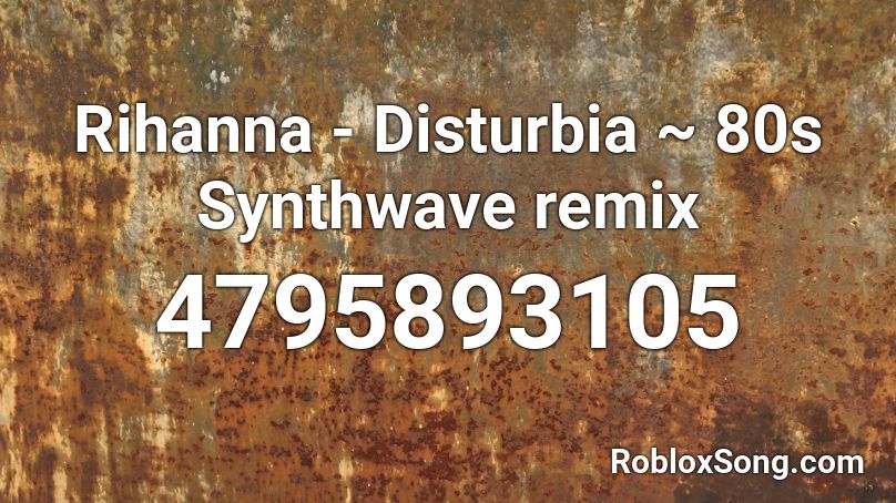 Rihanna - Disturbia ~ 80s Synthwave remix Roblox ID