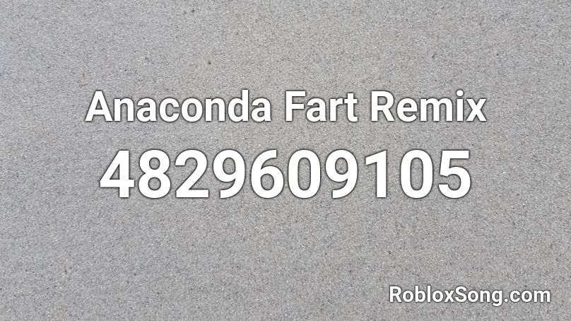 Anaconda Fart Remix Roblox ID