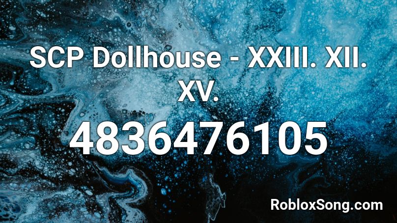 SCP Dollhouse - XXIII. XII. XV. Roblox ID
